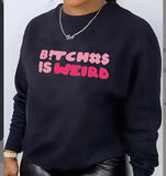 B!tch#s Is Weird Sweatshirt